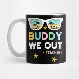 Buddy We Out Teachers Mug